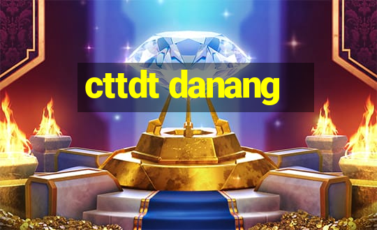 cttdt danang