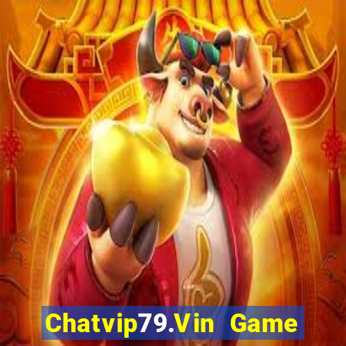 Chatvip79.Vin Game Bài 2022