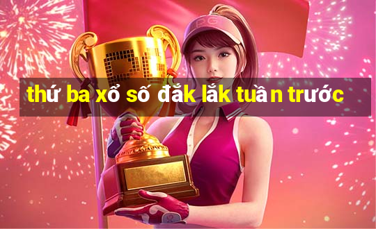 thứ ba xổ số đắk lắk tuần trước