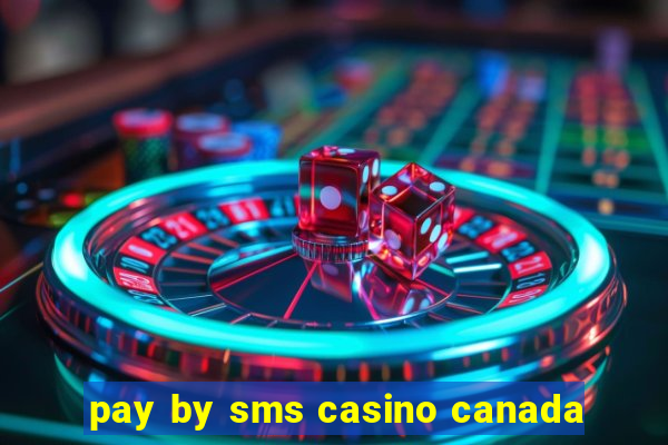 pay by sms casino canada