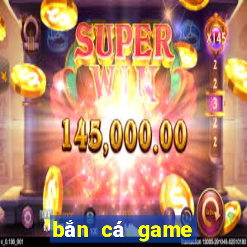 bắn cá game bắn cá