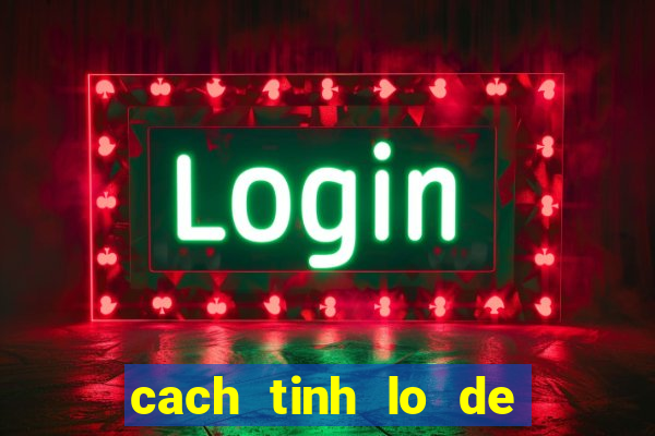 cach tinh lo de hay nhat