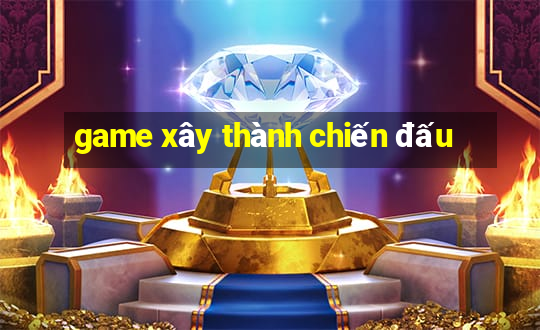 game xây thành chiến đấu