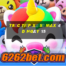 Trực tiếp Xổ Số max 4d ngày 15