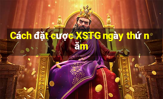 Cách đặt cược XSTG ngày thứ năm