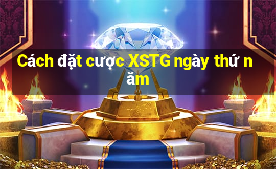 Cách đặt cược XSTG ngày thứ năm