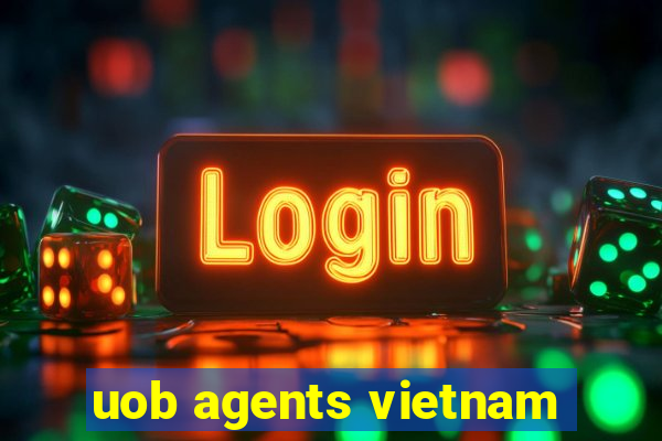 uob agents vietnam