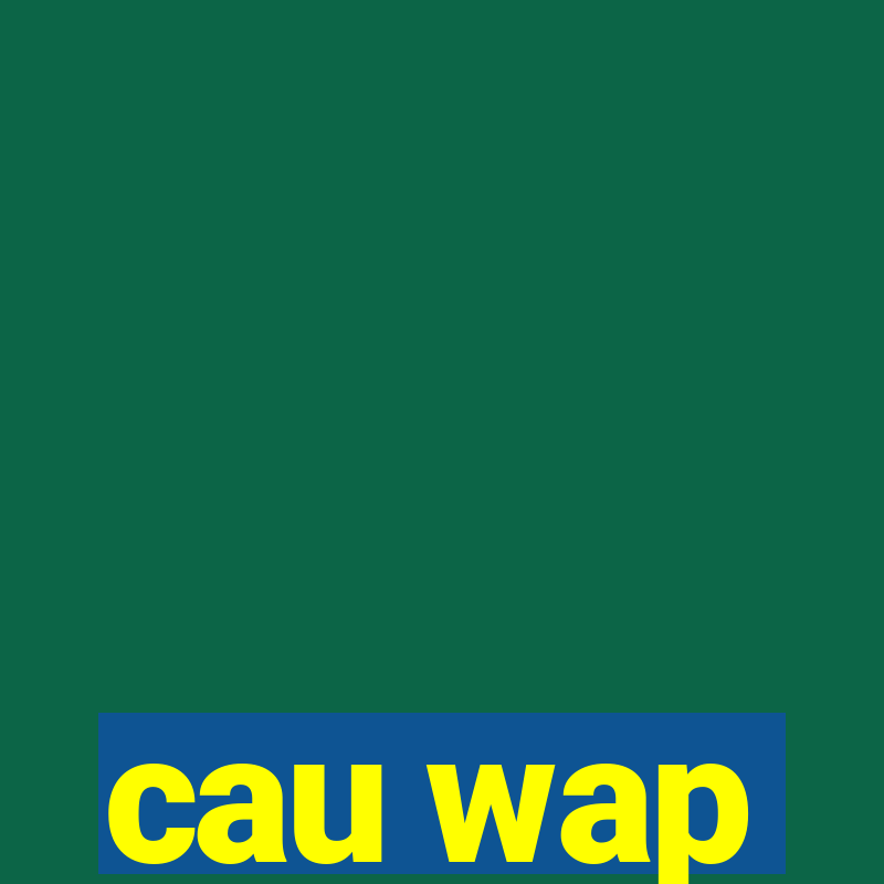 cau wap