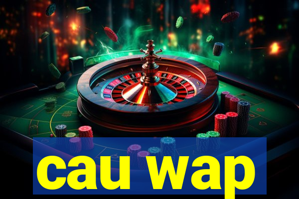 cau wap