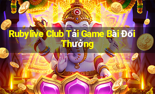 Rubylive Club Tải Game Bài Đổi Thưởng