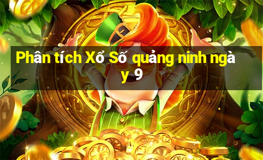 Phân tích Xổ Số quảng ninh ngày 9