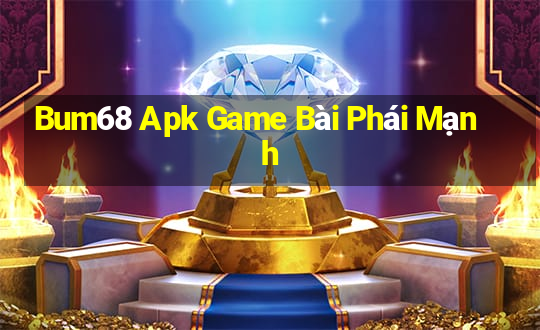 Bum68 Apk Game Bài Phái Mạnh