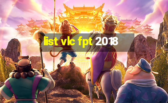 list vlc fpt 2018