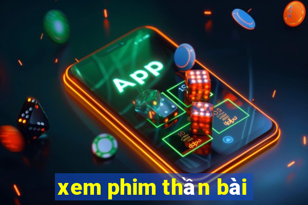 xem phim thần bài