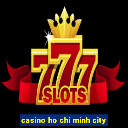 casino ho chi minh city