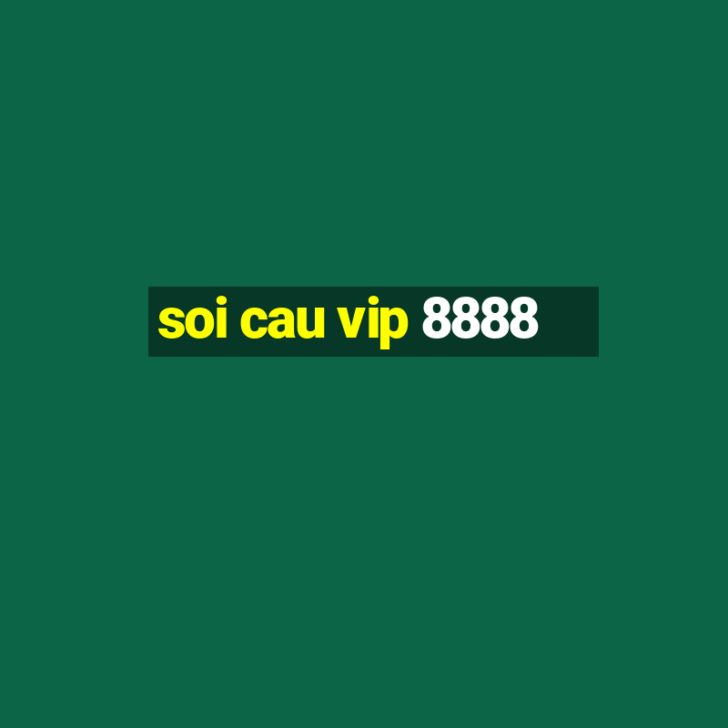 soi cau vip 8888