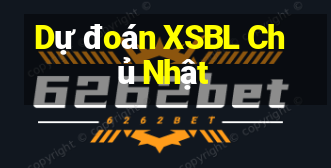 Dự đoán XSBL Chủ Nhật