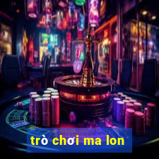 trò chơi ma lon