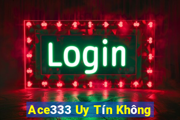 Ace333 Uy Tín Không