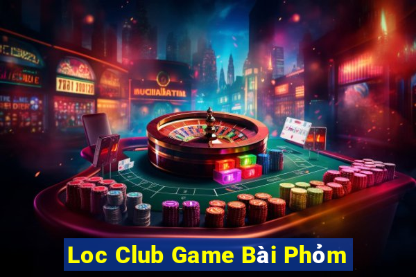 Loc Club Game Bài Phỏm