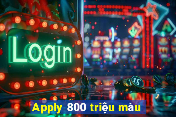 Apply 800 triệu màu