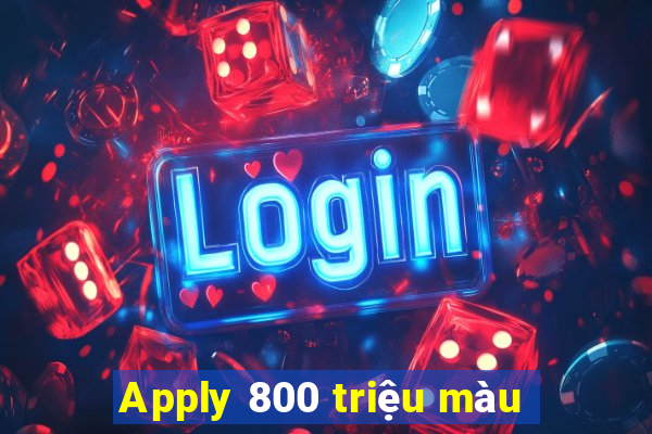 Apply 800 triệu màu