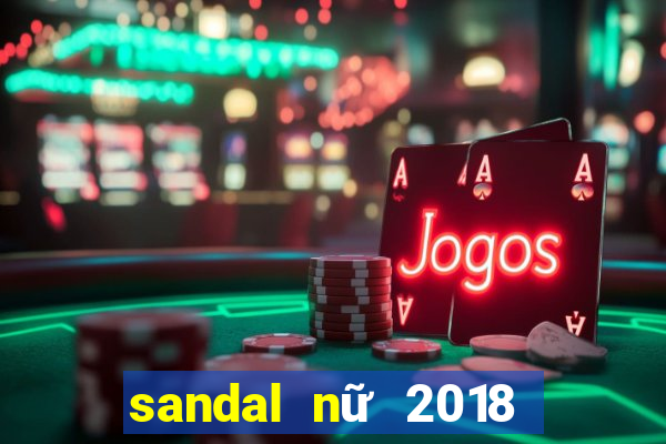 sandal nữ 2018 đế bệt