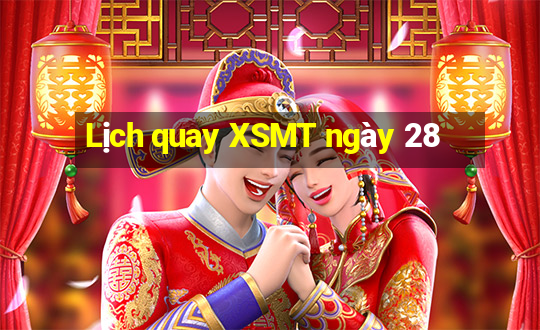 Lịch quay XSMT ngày 28