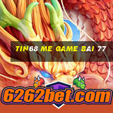 Tin68 Me Game Bài 77