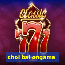 choi bai ongame