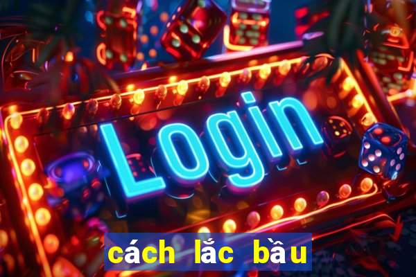 cách lắc bầu cua hay