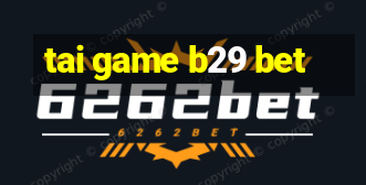 tai game b29 bet