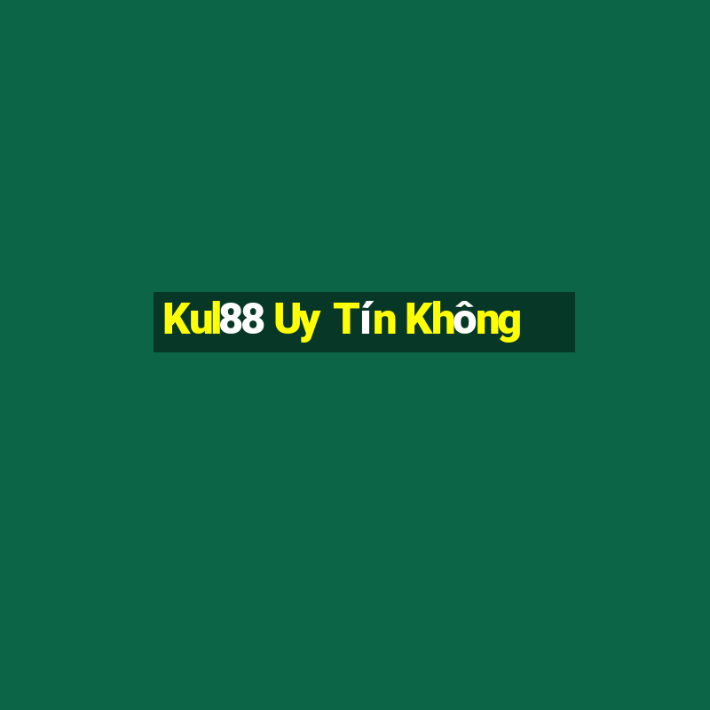 Kul88 Uy Tín Không