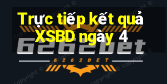 Trực tiếp kết quả XSBD ngày 4