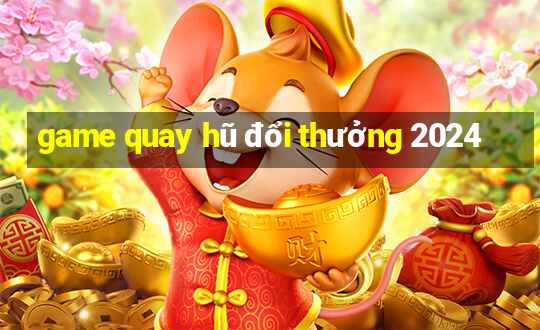 game quay hũ đổi thưởng 2024