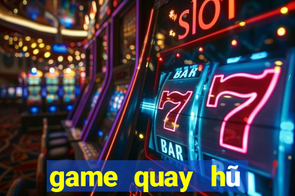 game quay hũ đổi thưởng 2024