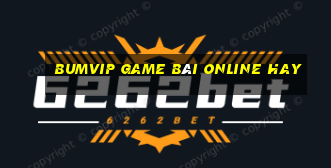 Bumvip Game Bài Online Hay