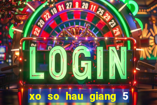 xo so hau giang 5 2 2024