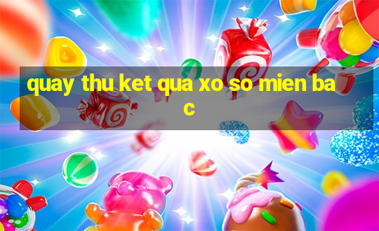 quay thu ket qua xo so mien bac