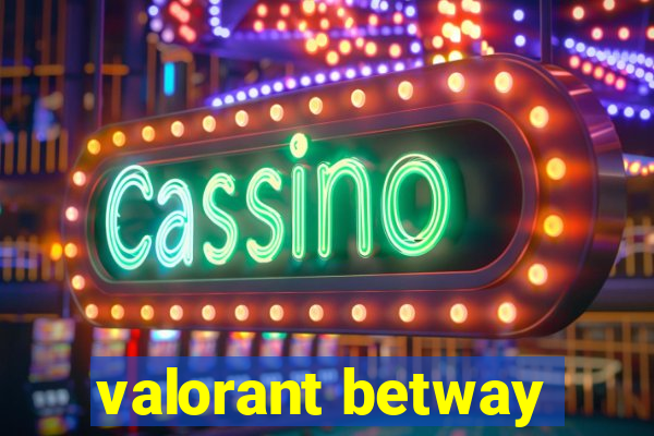 valorant betway