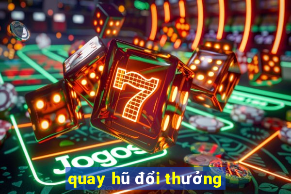 quay hũ đổi thưởng