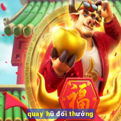 quay hũ đổi thưởng