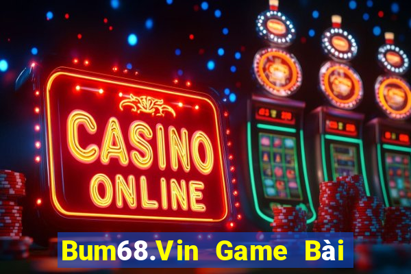 Bum68.Vin Game Bài Miễn Phí