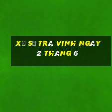 xổ số trà vinh ngày 2 tháng 6