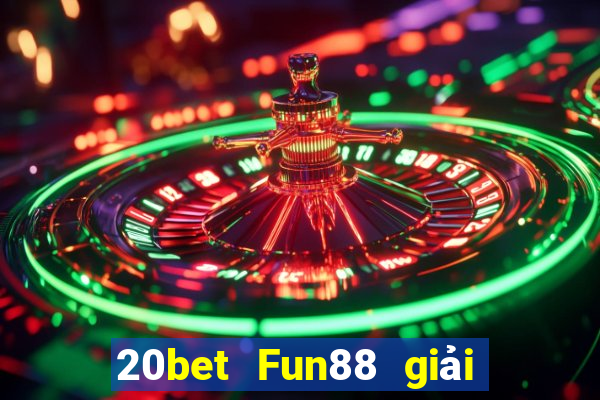 20bet Fun88 giải trí Chuang Times