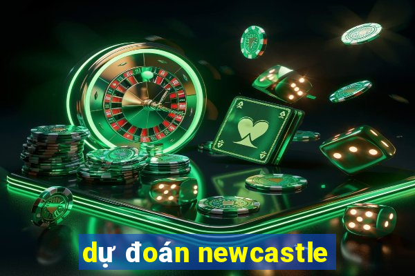 dự đoán newcastle