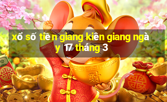 xổ số tiền giang kiên giang ngày 17 tháng 3