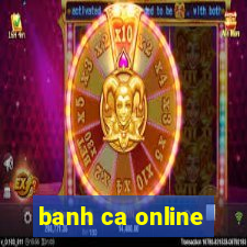 banh ca online