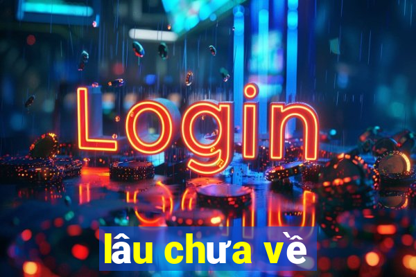 lâu chưa về