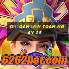 Dự Đoán điện toán ngày 25